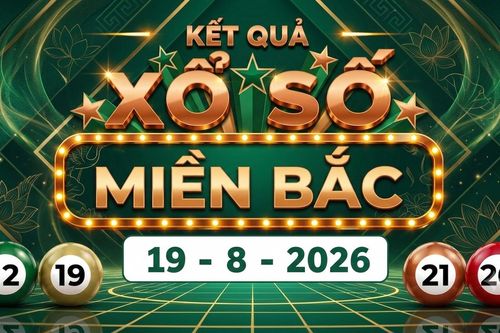 Kết quả xổ số miền Bắc hôm nay 19/8/2026 - XSMB 19/8
