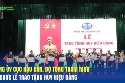 Đảng ủy Cục Hậu cần, Bộ Tổng Tham mưu tổ chức Lễ trao tặng Huy hiệu Đảng