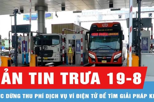 Bản tin trưa 20-8: VETC và Viettel Money nói gì về thu phí dịch vụ ví điện tử?