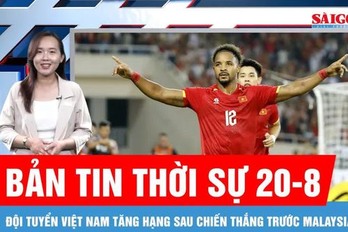Bản tin thời sự 20-8: Đội tuyển Việt Nam tăng 1 bậc trên bảng xếp hạng FIFA
