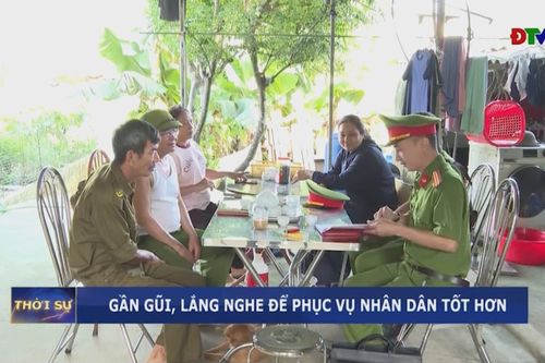 Gần gũi, lắng nghe để phục vụ nhân dân tốt hơn