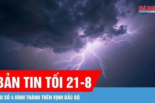 Bản tin tối 21-8: Áp thấp nhiệt đới mạnh lên thành bão số 4