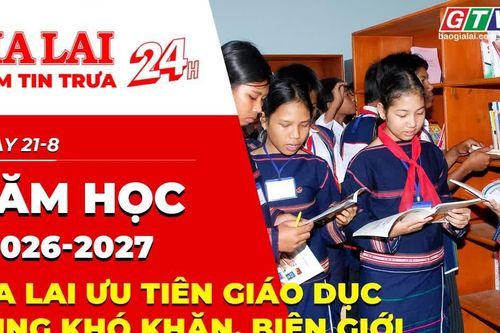 Điểm tin trưa: Năm học 2026-2027: Gia Lai ưu tiên giáo dục vùng khó khăn, biên giới