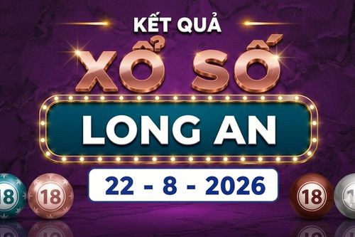 XSLA 22/8 - Kết quả xổ số Long An hôm nay 22/8/2026