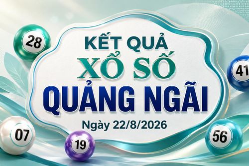 XSQNG 22/8 - Kết quả xổ số Quảng Ngãi hôm nay 22/8/2026