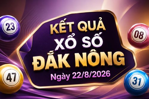 XSDNO 22/8 - Kết quả xổ số Đắk Nông hôm nay 22/8/2026