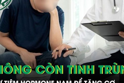 Tự tiêm hormone nam để tăng cơ người đàn ông vô sinh vì không còn tinh trùng