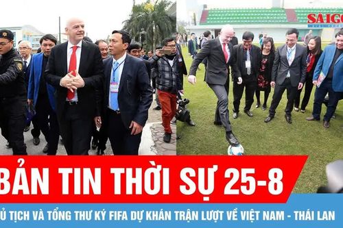 Bản tin thời sự ngày 25-8: Chủ tịch FIFA dự khán và trao cúp tại chung kết ASEAN Cup 2026