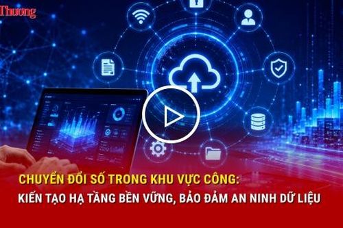 Chuyển đổi số trong khu vực công: Kiến tạo hạ tầng bền vững, bảo đảm an ninh dữ liệu