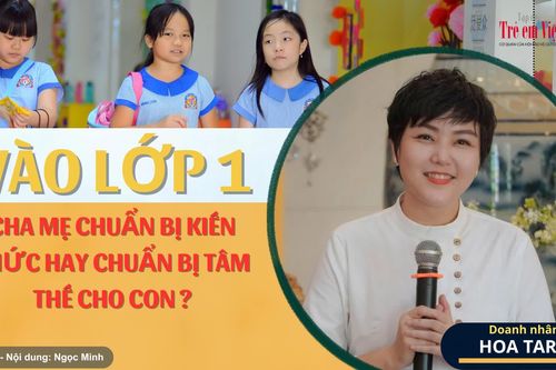 Con vào lớp 1: Cha mẹ chuẩn bị kiến thức hay chuẩn bị tâm thế cho con?