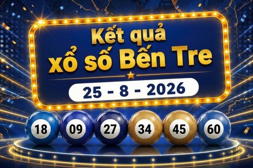 XSBTR 25/8 - Kết quả xổ số Bến Tre hôm nay ngày 25/8/2026