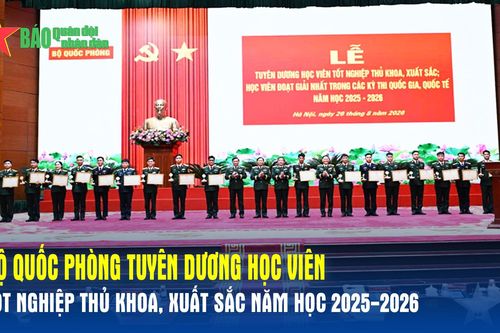 Bộ Quốc phòng tuyên dương học viên tốt nghiệp thủ khoa, xuất sắc năm học 2025-2026