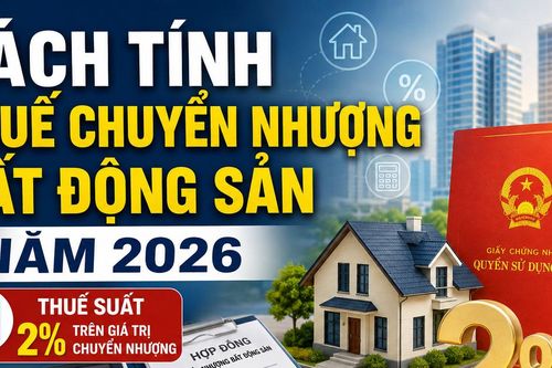 Thuế chuyển nhượng bất động sản năm 2026 được tính như thế nào theo quy định mới nhất?