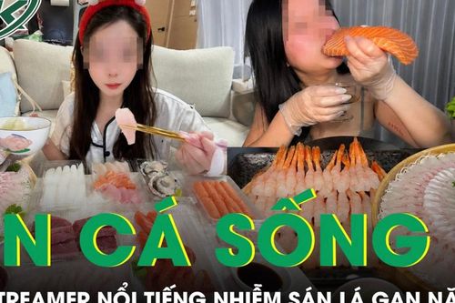 Ăn cá nước ngọt sống nữ streamer nổi tiếng nhiễm sán lá gan nguy hiểm