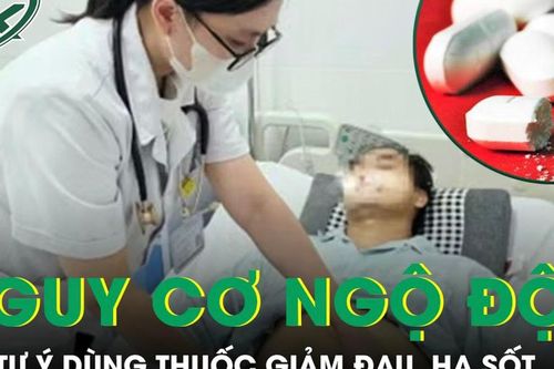 Nguy cơ ngộ độc thuốc giảm đau, hạ sốt do tự ý sử dụng tại nhà