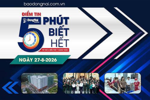 Điểm tin ‘5 phút biết hết’ sáng 27-8: Lãnh đạo thành phố Đồng Nai kiểm tra công tác chuẩn bị năm học mới tại các xã biên giới