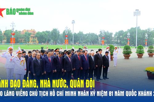 Lãnh đạo Đảng, Nhà nước, Quân đội vào Lăng viếng Chủ tịch Hồ Chí Minh nhân kỷ niệm 81 năm Quốc khánh 2-9