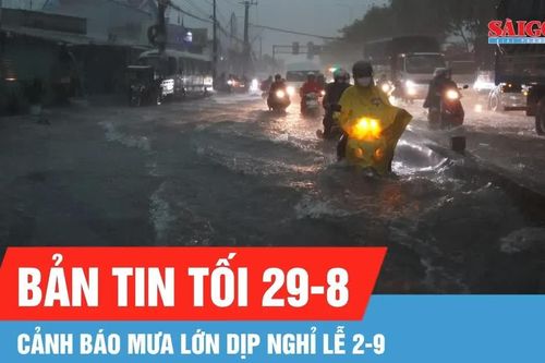 Bản tin tối 29-8: Cảnh báo mưa lớn dịp lễ 2-9