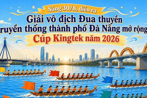 [Infographic] - Sáng 30/8, diễn ra Giải vô địch Đua thuyền truyền thống thành phố Đà Nẵng mở rộng - Cúp Kingtek năm 2026