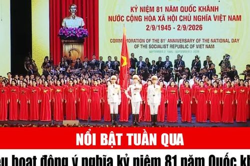 Tin tức TV nổi bật tuần qua: Nhiều hoạt động ý nghĩa kỷ niệm 81 năm Quốc khánh