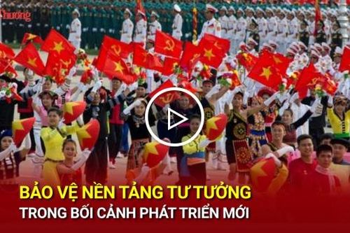 Bảo vệ nền tảng tư tưởng trong bối cảnh phát triển mới