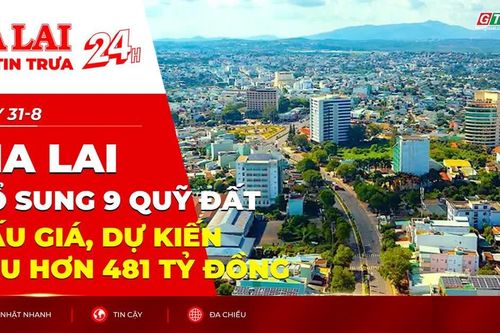 Điểm tin trưa: Gia Lai bổ sung 9 quỹ đất đấu giá, dự kiến thu hơn 481 tỷ đồng