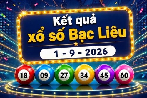 XSBL 1/9 - Kết quả xổ số Bạc Liêu hôm nay 1/9/2026