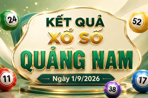 XSQNA 1/9 - Kết quả xổ số Quảng Nam hôm nay 1/9/2026