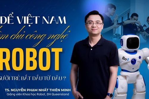 Để Việt Nam làm chủ công nghệ robot, người trẻ cần bắt đầu từ đâu?