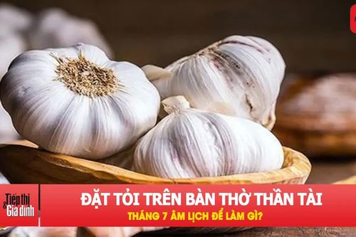 Đặt tỏi trên bàn thờ Thần Tài tháng 7 âm lịch để làm gì?