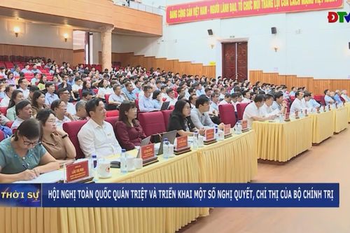Hội nghị toàn quốc quán triệt và triển khai một số nghị quyết, chỉ thị của Bộ Chính trị