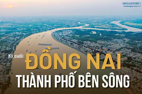 [Loạt Megastory] Định hình đô thị ven sông Đồng Nai mang tầm quốc gia (Kỳ cuối)