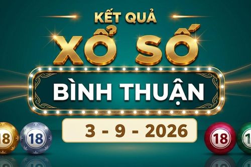 XSBTH 3/9 - Kết quả xổ số Bình Thuận hôm nay 3/9/2026