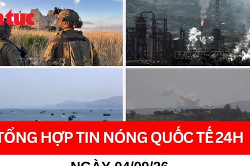 Tổng hợp tin nóng quốc tế 24h - Ngày 4/9/2026