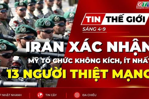 Tin thế giới ngày 4-9: Iran xác nhận ít nhất 13 quân nhân thiệt mạng trong các cuộc không kích của Mỹ