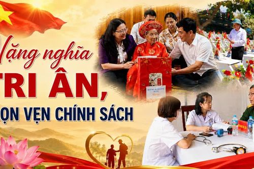 Nặng nghĩa tri ân, trọn vẹn chính sách