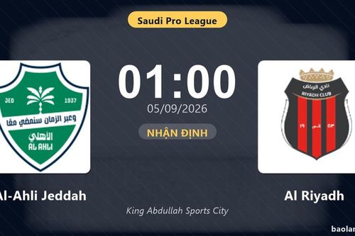 Nhận định Al-Ahli Jeddah vs Al Riyadh: Điểm nóng cuộc đua tốp đầu