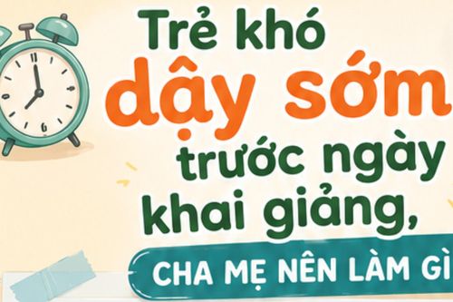 Trẻ khó dậy sớm trước ngày khai giảng, cha mẹ nên làm gì?