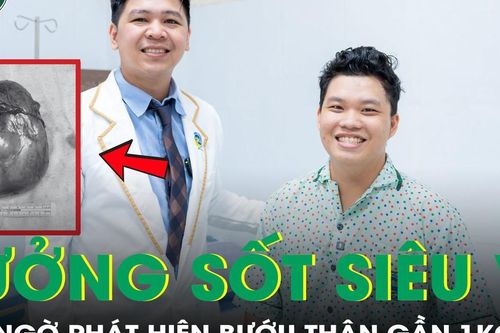 Tưởng sốt siêu vi, nam thanh niên 23 tuổi phát hiện bướu gần 1kg tại thận