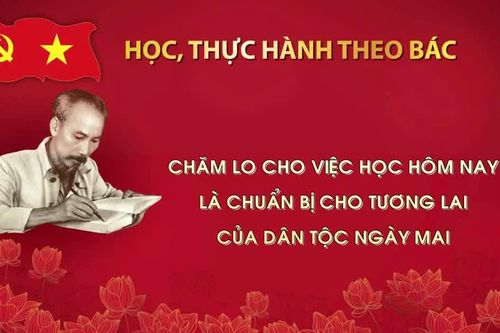 Học, thực hành theo Bác: Chăm lo cho việc học hôm nay là chuẩn bị cho tương lai của dân tộc ngày mai