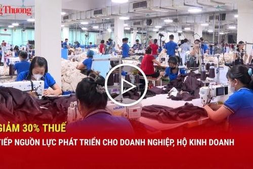 Giảm 30% thuế để tiếp nguồn lực phát triển cho doanh nghiệp, hộ kinh doanh