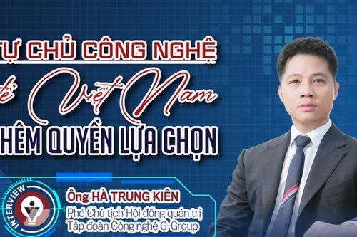 Tự chủ công nghệ để Việt Nam thêm quyền lựa chọn