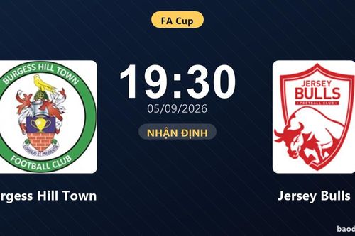 Nhận định Burgess Hill Town vs Jersey Bulls: Khách tiếp tục bay cao?