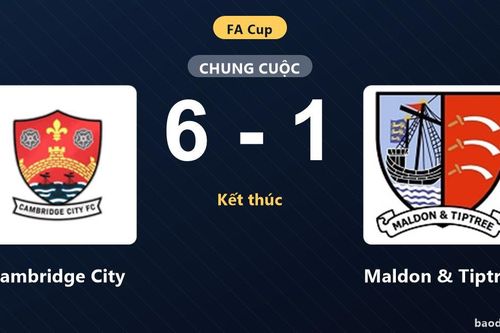 Cambridge City thắng đậm Maldon & Tiptree 6-1 tại FA Cup