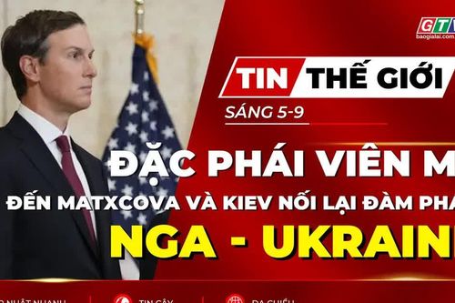 Tin thế giới ngày 5-9: Đặc phái viên Mỹ đến Matxcova và Kiev nối lại đàm phán Nga - Ukraine