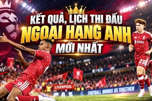Kết quả, lịch thi đấu Ngoại hạng Anh hôm nay 5/9: Liverpool thắng