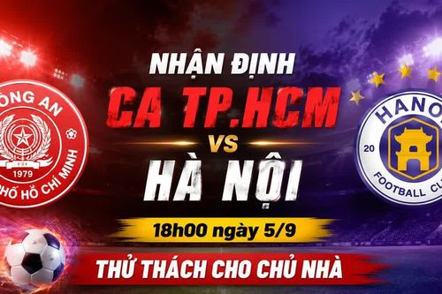 Nhận định CA TP.HCM vs Hà Nội (18h00 ngày 5/9): Thử thách cho chủ nhà
