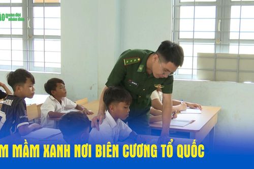 Ươm mầm xanh nơi biên cương Tổ quốc