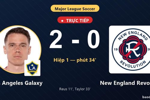 TRỰC TIẾPTrực tiếp Los Angeles Galaxy vs New England Revolution: Hiệp 2 bắt đầu, Los Angeles Galaxy dẫn 2-0