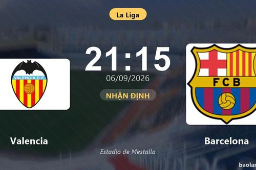 Nhận định Valencia vs Barcelona: Khách tiếp tục bay cao?